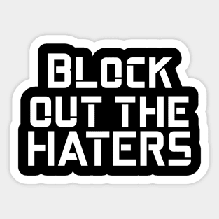 Block out the haters Sticker